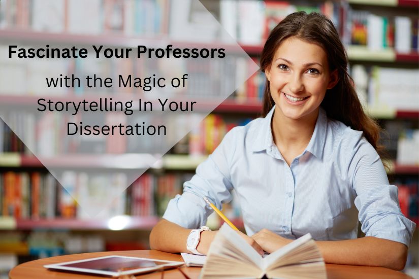 Fascinate Your Professors with the Magic of Storytelling In Your Dissertation