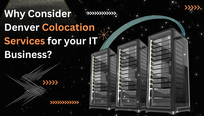 Why Consider Denver Colocation Services for your IT Business?